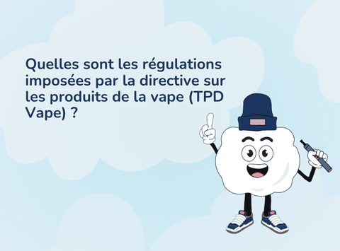 Quelles-sont-les-régulations-imposées-par-la-directive-sur-les-produits-de-la-vape-TPD-Vape Bob le Vapoteur
