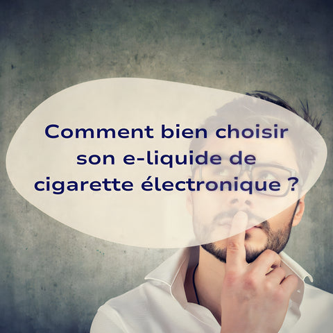 Comment-bien-choisir-son-e-liquide-cigarette-électronique Bob le Vapoteur