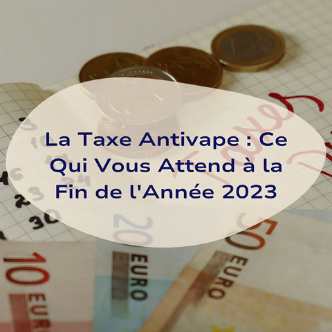 La-taxe-liquide-cigarette-électronique-AntiVape-ce-qui-vous-attend-à-la-fin-de-l-année-2023 Bob le Vapoteur